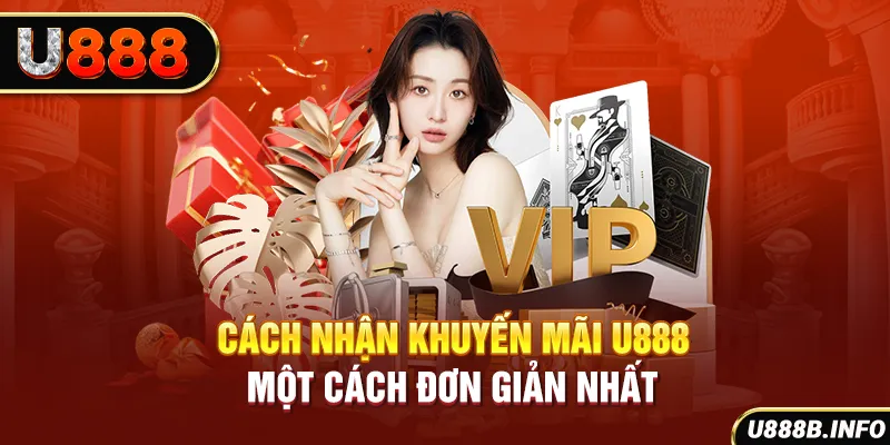 Cách nhận khuyến mãi U888 một cách đơn giản nhất