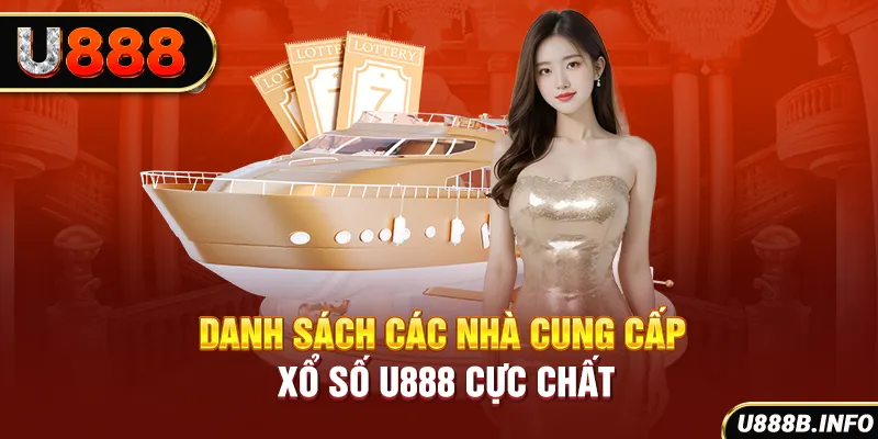 Danh sách các nhà cung cấp xổ số U888 cực chất