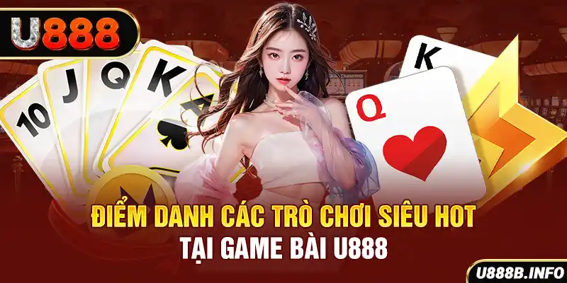 Điểm danh các trò chơi siêu hot tại game bài U888