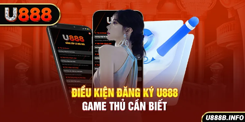 Điều kiện đăng ký U888 - Game thủ cần biết