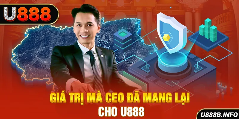 Giá trị mà CEO đã mang lại cho U888