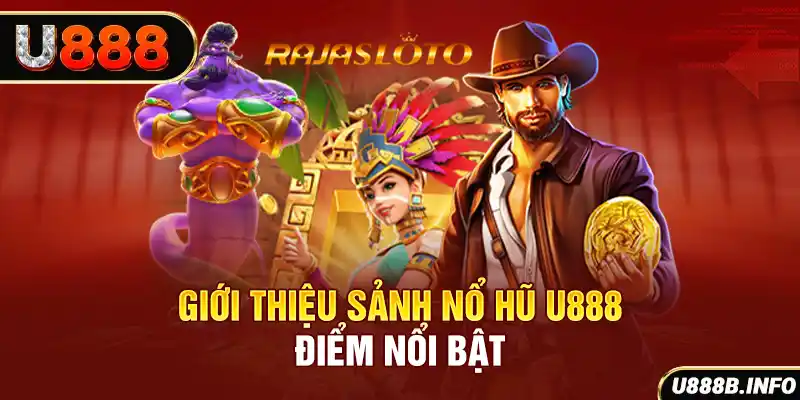 Giới thiệu sảnh nổ hũ U888 - Điểm nổi bật