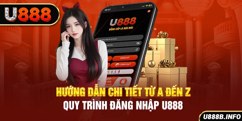 Hướng dẫn chi tiết từ a đến z quy trình đăng nhập U888