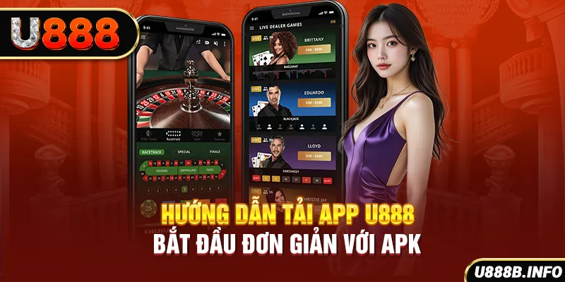 Hướng dẫn tải app U888 - Bắt đầu đơn giản với APK