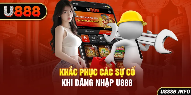 Khắc phục các sự cố khi đăng nhập U888