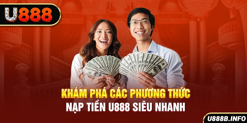 Khám phá các phương thức nạp tiền U888 siêu nhanh