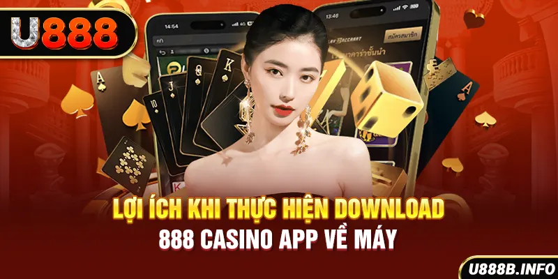 Lợi ích khi thực hiện download 888 casino app về máy