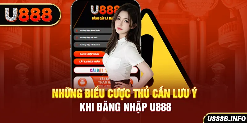 Những điều cược thủ cần lưu ý khi đăng nhập U888