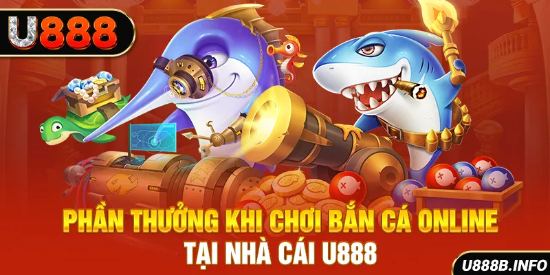 Phần thưởng khi chơi bắn cá online tại nhà cái U888