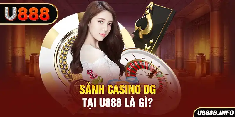 Sảnh casino DG tại U888 là gì?