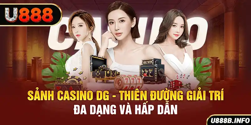 Sảnh Casino DG - Thiên Đường Giải Trí Đa Dạng Và Hấp Dẫn