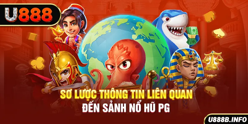 Sơ lược thông tin liên quan đến sảnh nổ hũ PG