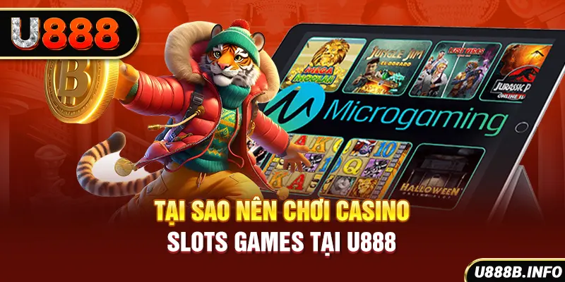 Tại sao nên chơi casino slots games tại U888