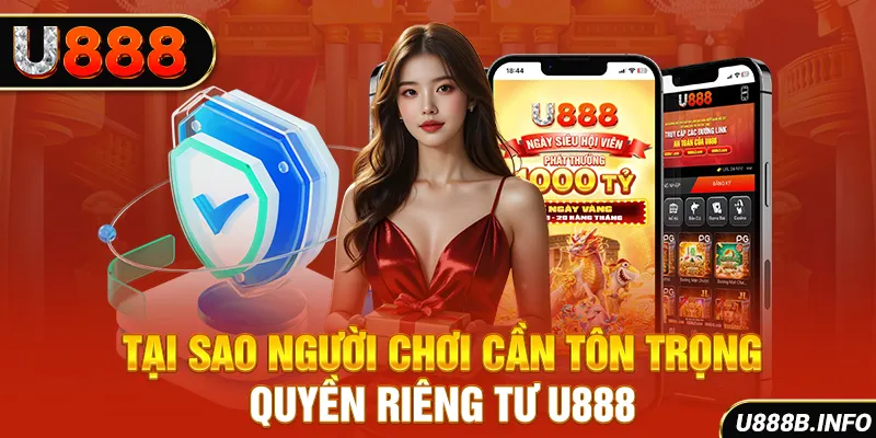 Tại sao người chơi cần tôn trọng quyền riêng tư U888