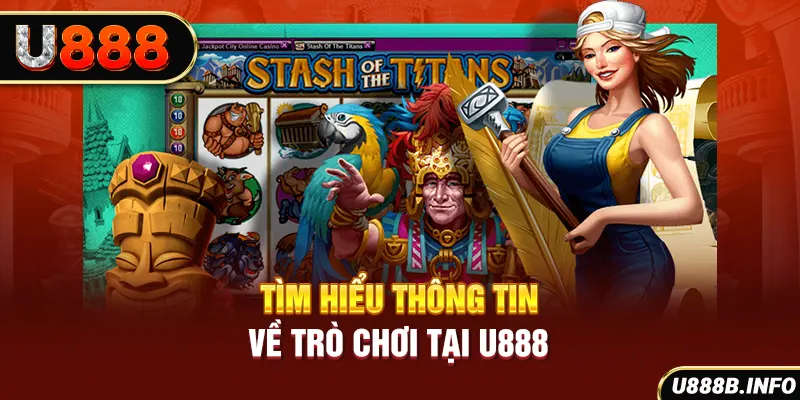 Tìm hiểu thông tin về trò chơi tại U888