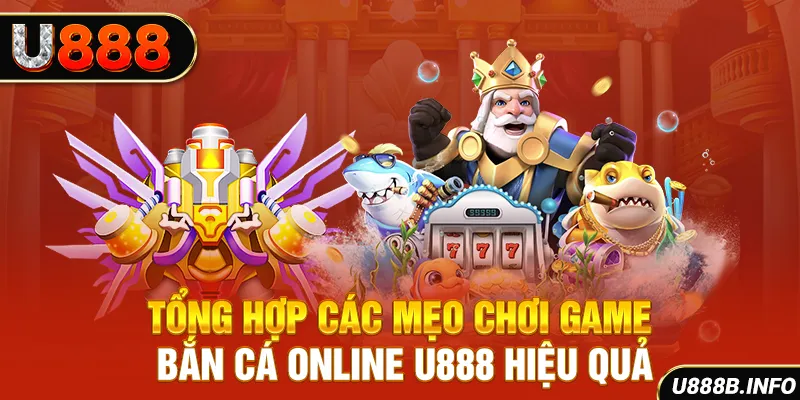 Tổng hợp các mẹo chơi game bắn cá online U888 hiệu quả