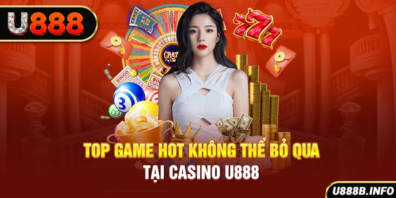 Top game hot không thể bỏ qua tại Casino U888