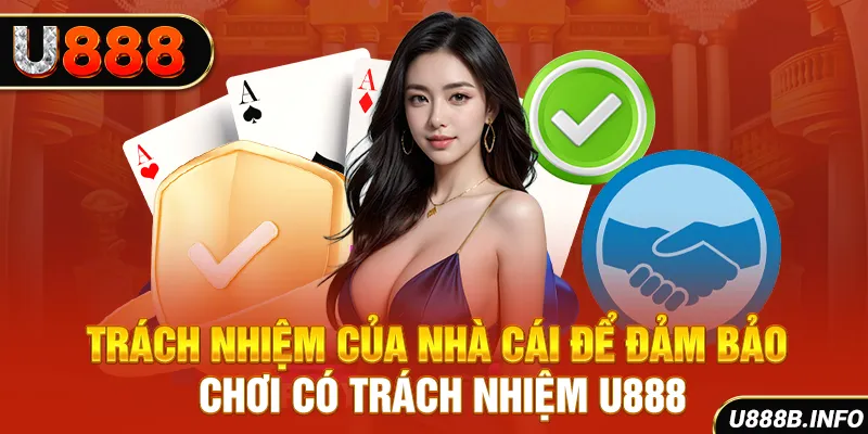 Trách nhiệm của nhà cái để đảm bảo chơi có trách nhiệm U888