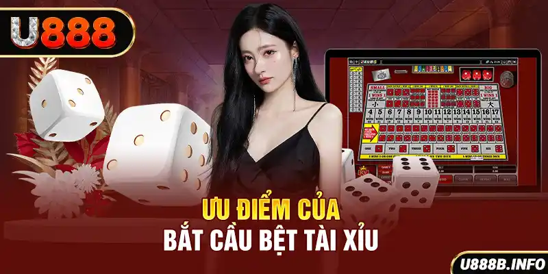 Ưu điểm của bắt cầu bệt tài xỉu