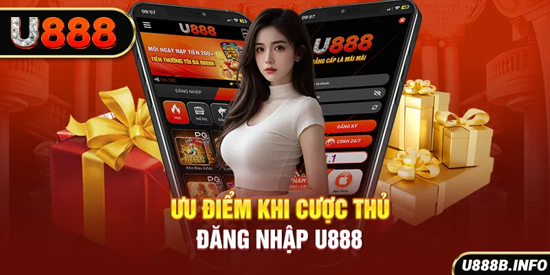 Ưu điểm khi cược thủ đăng nhập U888